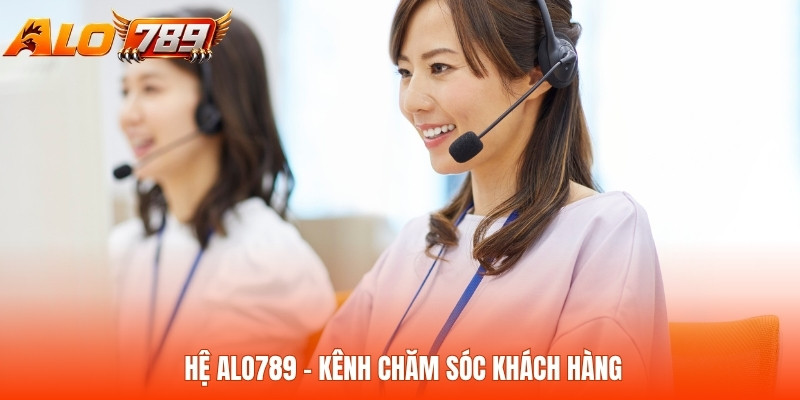 Hệ ALO789 – Kênh Chăm Sóc Khách Hàng