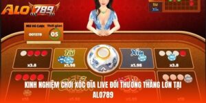 Kinh Nghiệm Chơi Xóc Đĩa Live Đổi Thưởng Thắng Lớn Tại Alo789