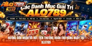 Hướng Dẫn Nhận Và Rút Tiền Thưởng Hoàn Trả Hằng Ngày Tại Alo789